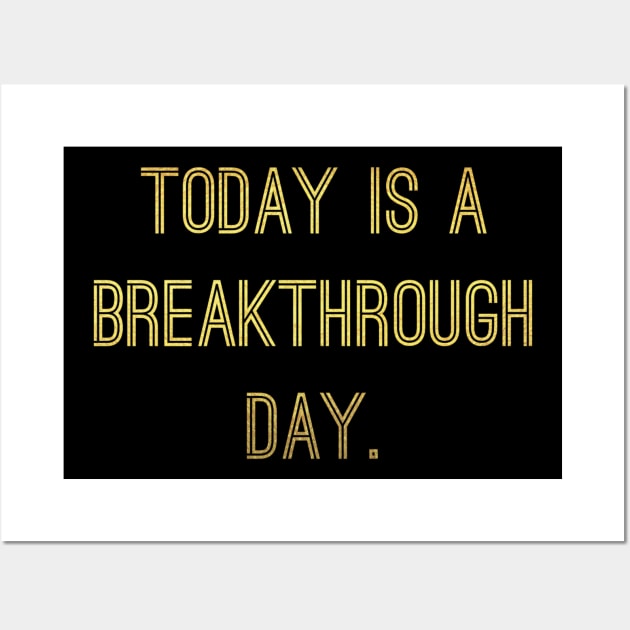 Today Is A Breakthrough Day Wall Art by MyVictory